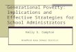 Generational Poverty: Implications and Effective Strategies for School Administrators Kelly S. Compton Bradford Area School District