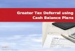 © 2009, Kravitz Inc. All rights reserved. Greater Tax Deferral using Cash Balance Plans