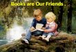 Books are Our Friends.. Kinds of books: poems, plays, novels, short stories, detective stories, humorous stories, adventure stories, folk tales, fairy