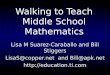 Walking to Teach Middle School Mathematics Lisa M Suarez-Caraballo and Bill Stiggers LisaS@copper.net and Bill@apk.net 