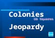 Colonies Jeopardy Start Final Jeopardy Question Important People Colonies Vocabulary 1 Vocabulary 2 Other Information 10 20 30 40