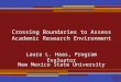 2005 Crossing Boundaries to Assess Academic Research Environment Laura L. Haas, Program Evaluator New Mexico State University