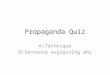 Propaganda Quiz A)Technique B)Sentence explaining why