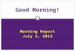 Morning Report July 3, 2012 Good Morning!. Symptoms Acute /subacuteChronic LocalizedDiffuse SingleMultiple StaticProgressive ConstantIntermittent Single