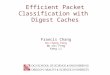 Efficient Packet Classification with Digest Caches Francis Chang Wu-chang Feng Wu-chi Feng Kang Li