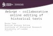 ReScript – collaborative online editing of historical texts Bruce Tate British History Online Institute of Historical Research University of London © Bruce