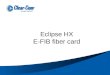 Eclipse HX E-FIB fiber card. Eclipse HX E-FIB CARD Dual redundant optical transceivers for networking matrices together to form a fiber optic ring. The
