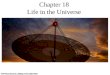 Chapter 18 Life in the Universe. 18.1 Life on Earth Our goals for learning: When did life arise on Earth? How did life arise on Earth? What are the