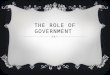 THE ROLE OF GOVERNMENT. PUBLIC CHOICE THEORY  So far we have discussed how the government intervenes when there is a market failure: Externalities, positive