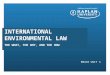 THE WHAT, THE WHY, AND THE HOW EM410 UNIT 3 INTERNATIONAL ENVIRONMENTAL LAW