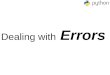 Dealing with Errors. Error Types Syntax Errors Runtime Errors Logical Errors