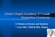 Christ Chapel Academy 5 th Grade Promotion Ceremony A Tribute to Parents and Students ~ Love Mrs. Todd & Mrs. Heater