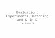 Evaluation: Experiments, Matching and D-in-D Lecture 5