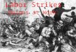 Labor Strikes Unions at Work. The Labor Conflict Turns Violent: the Haymarket Affair Chicago, May 3, 1886: Union strikers locked out of McCormick Harvester