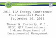 2011 IEA Energy Conference Environmental Panel September 16, 2011 Thomas W. Easterly, P.E., BCEE, QEP Commissioner, Indiana Department of Environmental