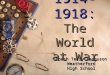 1914- 1918: The World at War 1914- 1918: The World at War Coach Terry Ferguson Weatherford High School
