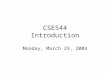 CSE544 Introduction Monday, March 29, 2004. Staff Instructor: Dan Suciu –CSE 662, suciu@cs.washington.edu –Office hours: Tuesday, 1-2pm. TA: Nilesh Dalvi