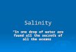Salinity “In one drop of water are found all the secrets of all the oceans”