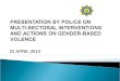 22 APRIL 2013.  Background on the topic  SAPS Intervention to address the scourge of GBV  Legislations that obligates/mandates SAPS intervention