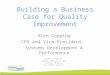 Building a Business Case for Quality Improvement Glen Copping CFO and Vice-President, Systems Development & Performance Session: BC PSQC D2 Thursday, February