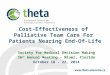 Cost-Effectiveness of Palliative Team Care For Patients Nearing End-Of-Life Society for Medical Decision Making 36 st Annual Meeting – Miami, Florida October
