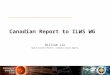 Canadian Report to ILWS WG William Liu Space Science Branch, Canadian Space Agency
