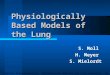 Physiologically Based Models of the Lung S. Moll H. Meyer S. Mielordt Seminar Pharmakokinetik - Mathematische Modelle und ihre Anwendung - WS 03/04 FU