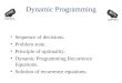 Dynamic Programming Sequence of decisions. Problem state. Principle of optimality. Dynamic Programming Recurrence Equations. Solution of recurrence equations