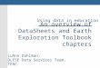 An overview of DataSheets and Earth Exploration Toolbook chapters LuAnn Dahlman, DLESE Data Services Team, TERC Using data in education