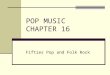 POP MUSIC CHAPTER 16 Fifties Pop and Folk Rock. American Bandstand American Bandstand v =4E5xy6gjnt4v