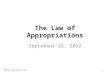 The Law of Appropriations September 25, 2012 Mike Morrissey 1