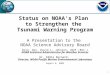 1 Status on NOAA’s Plan to Strengthen the Tsunami Warning Program A Presentation to the NOAA Science Advisory Board Brig. Gen. David L. Johnson, USAF (Ret.)