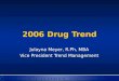 2006 Drug Trend Julayna Meyer, R.Ph, MBA Vice President Trend Management