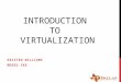 INTRODUCTION TO VIRTUALIZATION KRISTEN WILLIAMS MOSES IKE