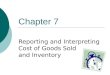 Chapter 7 Reporting and Interpreting Cost of Goods Sold and Inventory