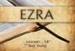 Lesson 10 “Our Duty”. Ezra 10:11,12 Now therefore, make confession to the L ORD God of your fathers and do His will; and separate yourselves from the