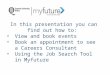 In this presentation you can find out how to: View and book events Book an appointment to see a Careers Consultant Using the Job Search Tool in Myfuture