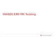 1 INA826 EMI RR Testing. 2 Testing Methodology A sine wave applied to the input to simulate conducted EMI –10MHz to 6GHz –-10dBm power level (100mVp)