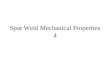 Spot Weld Mechanical Properties 4. Mechanical Properties 4 Lesson Objectives When you finish this lesson you will understand: Fatigue Mechanical testing