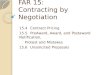 FAR 15: Contracting by Negotiation 15.4Contract Pricing 15.5PreAward, Award, and Postaward Notification, Protest and Mistakes 15.6Unsolicited Proposals