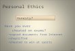 Personal Ethics Have you ever cheated on exams? copied documents from Internet shoplifted cheated to win at sports Honesty? 2-1