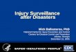 Injury Surveillance after Disasters Mick Ballesteros, PhD National Center for Injury Prevention and Control Centers for Disease Control and Prevention