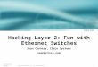 1 © 2002, Cisco Systems, Inc. All rights reserved. l2-security-bh.ppt Hacking Layer 2: Fun with Ethernet Switches Sean Convery, Cisco Systems sean@cisco.com