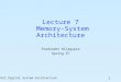 204521 Digital System Architecture 1 Lecture 7 Memory-System Architecture Pradondet Nilagupta Spring 97