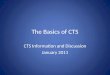 The Basics of CTS CTS Information and Discussion January 2011