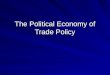The Political Economy of Trade Policy. Government Policies