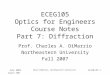 July 2003 Chuck DiMarzio, Northeastern University 11270-07-1 ECEG105 Optics for Engineers Course Notes Part 7: Diffraction Prof. Charles A. DiMarzio Northeastern