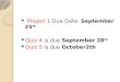 Project 1 Due Date: September 25 th Quiz 4 is due September 28 th Quiz 5 is due October2th 1