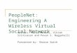 PeopleNet: Engineering A Wireless Virtual Social Network Authors: Mehul Motani, Vikram Srinivasan and Pavan S. Nuggehalli Presented by: Sharon Smith