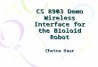 CS 8903 Demo Wireless Interface for the Bioloid Robot Chetna Kaur